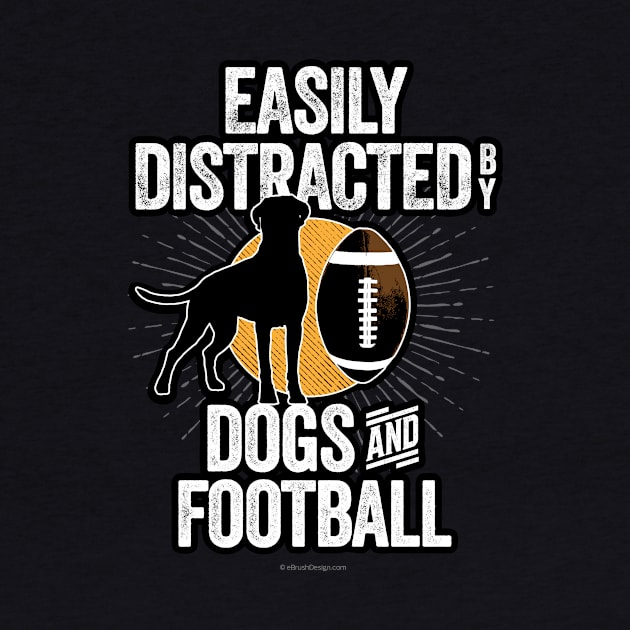 Easily Distracted by Dogs and Football by eBrushDesign